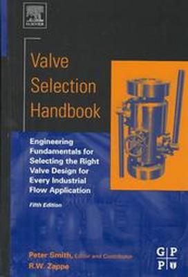 Valve Selection Handbook Engineering Fundamentals for Selecting the Right Valve Design for Every Industrial Flow Application
