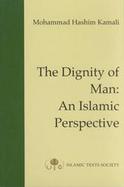 The Dignity of Man An Islamic Perspective cover