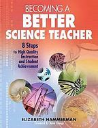 Becoming a Better Science Teacher: 8 Steps to High Quality Instruction And Student Achievement cover