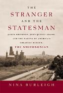 The Stranger and the Statesman James Smithson, John Quincy Adams, and the Making of America's Greatest Museum The Smithsonian cover