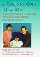 A Parent's Guide to Cfids How to Be an Advocate for Your Child With Chronic Fatigue Immune Dysfunction cover