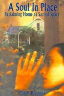 A Soul in Place Reclaiming Home As Sacred Space cover