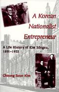 A Korean Nationalist Entrepreneur A Life History of Kim Songsu, 1891-1955 cover