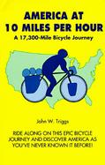 America at 10 Miles per Hour A 17,300-Mile Bicycle Journey cover