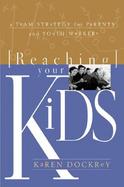 Reaching Your Kids A Team Strategy for Parents and Youth Workers cover