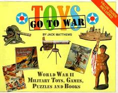 Toys Go to War World War II Military Toys, Games, Puzzles, & Books cover