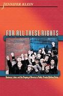 For All These Rights Business, Labor, and the Shaping of America's Public Private Welfare State cover