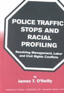 Police Traffic Stops and Racial Profiling Resolving Management, Labor and Civil Rights Conflicts cover