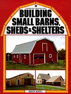 Building Small Barns, Sheds and Shelters cover