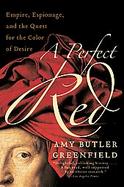 A Perfect Red Empire, Espionage, and the Quest for the Color of Desire cover