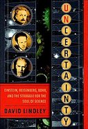 Uncertainty Einstein, Heisenberg, Bohr, and the Struggle for the Soul of Science cover