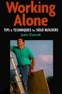 Working Alone Tips & Techniques for Solo Building cover