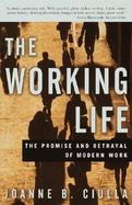 The Working Life The Promise and Betrayal of Modern Work cover