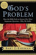 God's Problem How the Bible Fails to Answer Our Most Important Question--why We Suffer cover