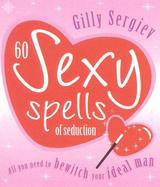 60 Sexy Spells of Seduction: All You Need to Bewitch Your Ideal Man cover