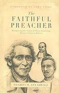 The Faithful Preacher Recapturing the Vision of Three Pioneering African-American Pastors cover