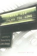 When God Takes Too Long Learning to Thrive During Life's Delays cover