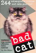 Bad Cat 244 Not-So-Pretty Kitties And Cats Gone Bad cover