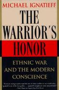 The Warrior's Honor Ethnic War and the Modern Conscience cover