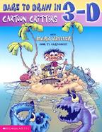 Dare to Draw in 3-D Cartoon Critters Cartoon Critters cover