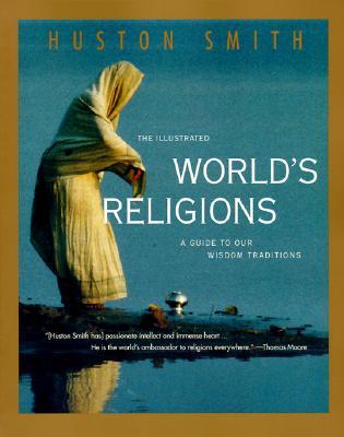 The Illustrated World's Religions A Guide to Our Wisdom Traditions