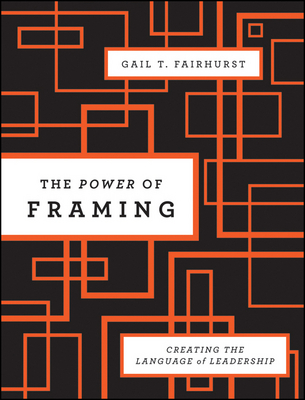 The Power of Framing : Challenging the Language of Leadership