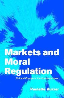 Markets and Moral Regulation: Cultural Change in the European Union