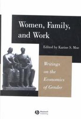 Women, Family, and Work Writings on the Economics of Gender