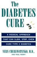The Diabetes Cure: A Medical Approach That Can Slow, Stop, Even Cure Type 2 Diabetes cover