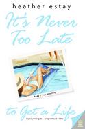 It's Never Too Late to Get a Life cover