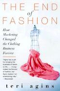 The End of Fashion How Marketing Changed the Clothing Business Forever cover