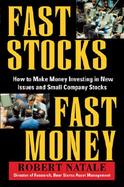 Fast Stocks/Fast Money: How to Invest in New Issues and Quickly-Growing Small Companies cover