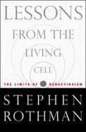 Lessons From the Living Cell: The Limits of Reductionism cover