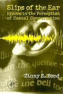 Slips of the Ear: Errors in the Perception of Casual Conversation cover
