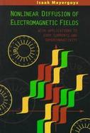 Nonlinear Diffusion of Electromagnetic Fields With Applications to Eddy Currents and Superconductivity cover