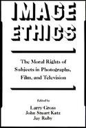 Image Ethics The Moral Rights of Subjects in Photographs, Film, and Television cover