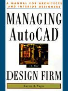 Managing AutoCAD in the Design Firm: A Manual for Architects and Interior Designers cover