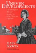 Uneven Developments The Ideological Work of Gender in Mid-Victorian England cover