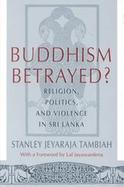 Buddhism Betrayed? Religion, Politics, and Violence in Sri Lanka cover