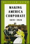 Making America Corporate, 1870-1920 cover