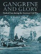 Gangrene and Glory Medical Care During the American Civil War cover