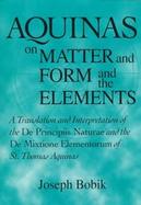Aquinas on Matter and Form and the Elements A Translation and Interpretation of the De Principiis Naturae and the De Mixtione Elementorum of St. Thoma cover