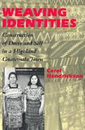 Weaving Identities Construction of Dress and Self in a Highland Guatemala Town cover