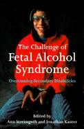 The Challenge of Fetal Alcohol Syndrome Overcoming Secondary Disabilities cover