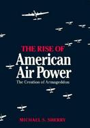 The Rise of American Air Power: The Creation of Armageddon cover