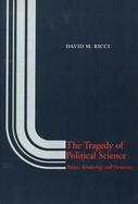 The Tragedy of Political Science Politics, Scholarship and Democracy cover