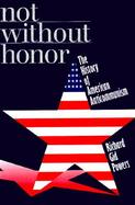 Not Without Honor The History of American Anticommunism cover