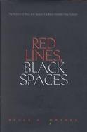 Red Lines, Black Spaces The Politics of Race and Space in a Black Middle-Class Suburb cover