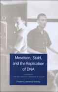 Meselson, Stahl, and the Replication of DNA A History of the Most Beautiful Experiment in Biology cover