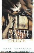 The Word and Power Church: What Happens When a Church Experiences All God Has to Offer? cover